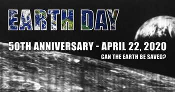 The History of Earth Day up to 50th Anniversary April 22 2020 - Ecohome